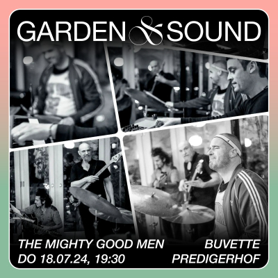Garden & Sound Predigerhof mit the mighty good men